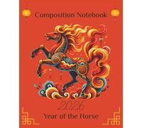 Year of the Horse Composition Notebook: Wide Ruled with Date & Subject Fields, Chinese Zodiac Year of the Horse 2026, 110 Pages, 7.5 x 9.25 Inch