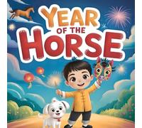 Year of the Horse: Lunar New Year Picture Book for Kids , A Chinese Zodiac Read-Aloud Tale of Courage, Fun