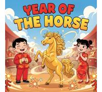 Year of the horse : Max and Ella as they celebrate Lunar Chinese New Year and meet Lucky : Adventure stories book for Kids