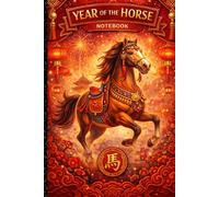 Year of the Horse Notebook: 2026 Chinese Lunar New Year Lined Journal Featuring Inspirational Affirmations for a Prosperous New Year Gift
