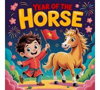 Year Of The Horse Tết Celebration: Children’s STORY Book About Vietnamese Lunar New Year Traditions