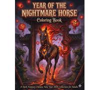 Year of the Nightmare Horse Coloring Book: A Dark Fantasy Chinese New Year 2026 Collection for Adults | Horror Zodiac, Skeletal Horses, and Gothic ... (The Year of the Fire Horse 2026 Collection)