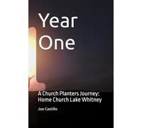 Year One: A Church Planters Journey: Home Church Lake Whitney (The Life Cycle of a Church)