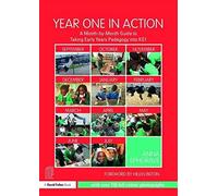 Year One in Action: A Month-by-Month Guide to Taking Early Years Pedagogy into KS1