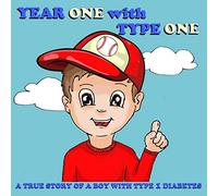 Year One with Type One: A True Story of a Boy with Type 1 Diabetes