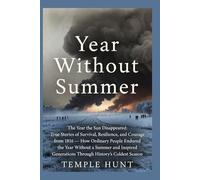 Year without summer: The Year the Sun Disappeared: True Stories of Survival, Resilience, and Courage from 1816 - How Ordinary People Endured the Year Without a Summer and Inspired Generations Through