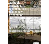 Yearbook Landscape Architecture and Urban Design in the Netherlands 2025 (Jaarboek Landschapsarchitectuur en Stedenbouw in Nederland, 21)