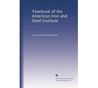 Yearbook of the American Iron and Steel Institute: Volume 7