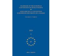 Yearbook of the European Convention on Human Rights / Annuaire de la Convention Européenne Des Droits de l'Homme, Volume 67 (2024) (Volume II)