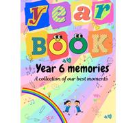 Yearbook Year 6 memories: A collection of our best moments