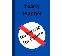Yearly Planner plus Journal: No excuse for Failure
