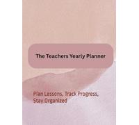 Yearly Teacher Planner | Academic Lesson Plan Book with Monthly, Weekly & Classroom Management Pages: Plan Lessons, Track Progress, Stay Organized