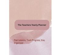 Yearly Teacher Planner | Academic Lesson Plan Book with Monthly, Weekly & Classroom Management Pages: Plan Lessons, Track Progress, Stay Organized