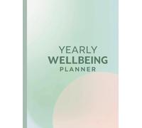 Yearly Wellbeing Planner & Wellness Journal: 12-Month Hardcover Tracker for Self-Care Habits: Food, Exercise, Mood, Hydration, Sleep, Nutrition Logs | Self Reflection and Building Healthy Lifestyle