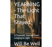 YEARNING - The Light That Stayed: A Cinematic Journey from Longing to Light