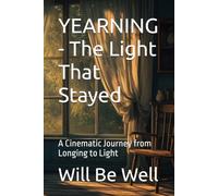 YEARNING - The Light That Stayed: A Cinematic Journey from Longing to Light