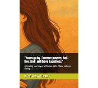 "Years go by. Summer passes. But I live. And I will have happiness": A Healing Journey of a Woman Who Chose to Keep Going