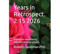 Years in Retrospect. 2 15 2026: A Gentle for remembering, Reflection and inner growth