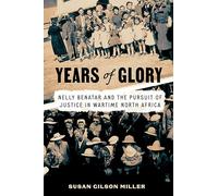Years of Glory: Nelly Benatar and the Pursuit of Justice in Wartime North Africa (Worlding the Middle East)