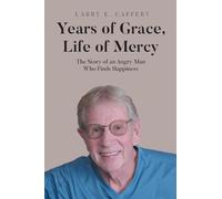 Years of Grace, Life of Mercy: The Story of an Angry Man Who Finds Happiness