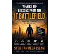 Years of Lessons from the IT Battlefield: Journey from a New Recruit to a Leadership Role