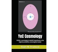 YeC Cosmology: Pearlman YeC SPIRAL is the highest probability Cosmology Model (Pearlman YeC Creation Science)