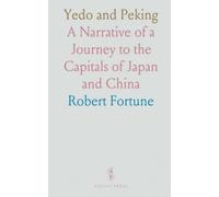 Yedo and Peking: A Narrative of a Journey to the Capitals of Japan and China