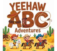 Yeehaw ABC Adventures: For Young Children Learning Letters the Cowboy Way-with Ponies, Horses, Lassos and more!