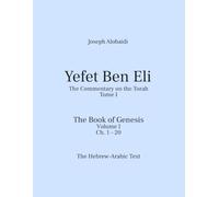 Yefet Ben Eli: The Commentary on the Torah. The Book of Genesis, Volume I: Ch. 1-20: The Hebrew Arabic Text