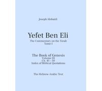 Yefet Ben Eli: The Commentary on the Torah. The Book of Genesis, Volume III: Ch. 41-50: The Hebrew Arabic Text