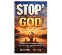 Yeilding Before the Almighty God: Embracing the Sabbath Rhythm to Find Rest, Renewal, and Spiritual Balance in a Busy World