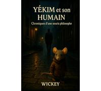 Yékim et son humain - Chroniques d'une souris philosophe: Un roman unique en son genre à la fois comédie dramatique et fable pour adultes !