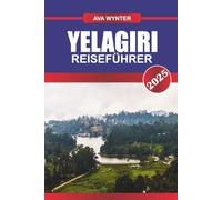 YELAGIRI REISEFÜHRER 2025: Sehenswürdigkeiten in der Bergstation, Naturpfade, Abenteueraktivitäten und Reisetipps für einen ruhigen Kurzurlaub in Tamil Nadu
