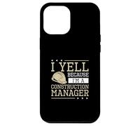 Yell Because I'm A Construction Manager Jobsite Supervisor Carcasa para iPhone 12 Pro MAX