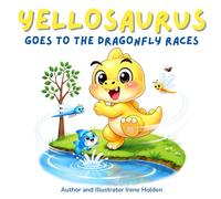 Yellosaurus Goes to the Dragonfly Races: One TINY hungry dinosaur. One FLYING carrot. One VERY chaotic race. A funny dinosaur story book for children ages 2 to 5