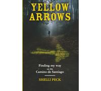 Yellow Arrows: Finding My Way on the Camino De Santiago