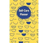 Yellow & Blue Cover: Self-Care Planner, Help you stay on top of your physical and mental well-being, 120 pages, Size 6” x 9”, For daily reflection, planning, and restoring your inner peace.