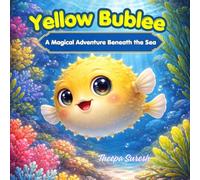Yellow Bublee: A Magical Underwater Story of Courage, Friendship, and Overcoming Fear