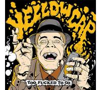 Yellow Cap - Too Fucked To Go