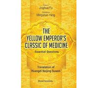 YELLOW EMPEROR'S CLASSIC OF MEDICINE ESSENTIAL QUESTIONS: Translation of Huangdi Neijing Suwen