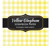 Yellow Gingham Scrapbook Paper: 20 Double Sided Sheets, 5 Shades of Yellow, Decoupage, Junk Journal & DIY Projects, Decorative Craft Paper Pad for Scrapbooking