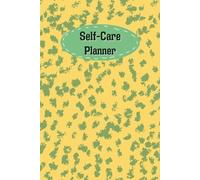 Yellow & Green Cover: Self-Care Planner for daily reflection, planning, and restoring your inner peace, to help you stay on top of your physical and mental well-being, 120 pages, Size 6” x 9”.