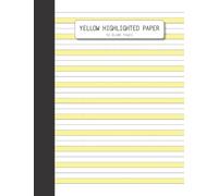 Yellow Highlighted Paper: 50 Blank Pages Wide Ruled Hi Write Handwriting Practice Paper Beginner Paper Highlighted bottom line for proper letter positioning Ideal for 1st Grade or Kindergarten Kids
