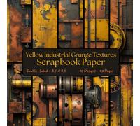 Yellow Industrial Grunge Textures Scrapbook Paper: Decorative Craft Paper, ideal for Scrapbooking, Decoupage, Origami, Junk Journals, Collage, Mixed-Media, Card Making