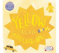 Yellow Is All Around Me! (Colors in My World)