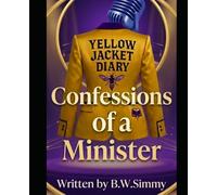 Yellow Jacket Diary: Confessions of a Minister: A Raw Journey Through Spiritual Warfare, Identity, and Redemption