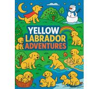Yellow Labrador Adventures: A Dog Lover’s Coloring Book for All Ages
