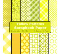 Yellow Patterns Scrapbook Paper: Craft Paper, ideal for Scrapbooking, Junk Journals, Card Making, Decoupage, Collage, Gift Wrapping, Origami, Cardstock, Mixed-Media
