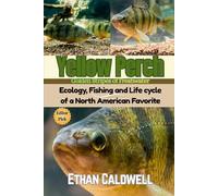 Yellow Perch: golden Stripes of Freshwater: Ecology, Fishing and Life cycle of a North American Favorite