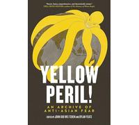 Yellow Peril!: An Archive of Anti-Asian Fear